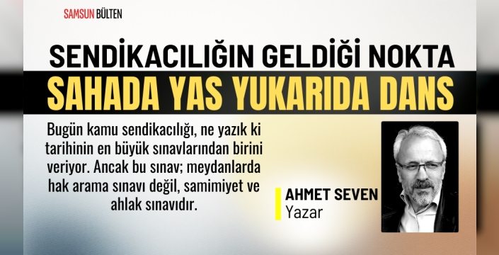 Sendikaların samimiyet ve ahlak sınavı