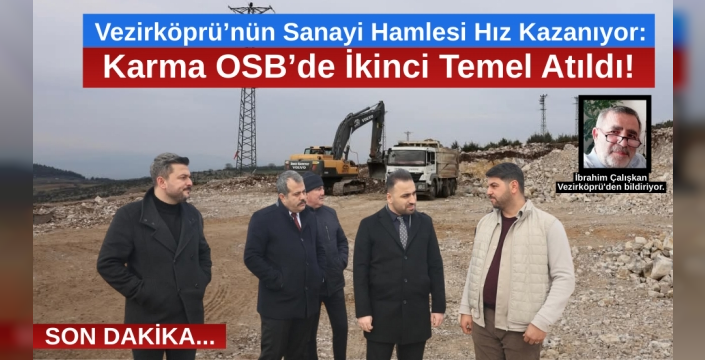 Vezirköprü Karma OSB’de Dev Adım: Yatırımlar Hızla Yükseliyor!