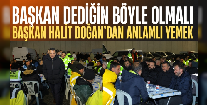 Başkan Halit Doğan'dan Personeline Gönülleri Isıtan Yemek