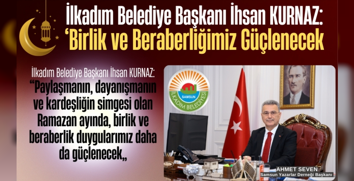 Başkan İhsan Kurnaz: ‘Birlik ve Beraberliğimiz Güçlenecek’