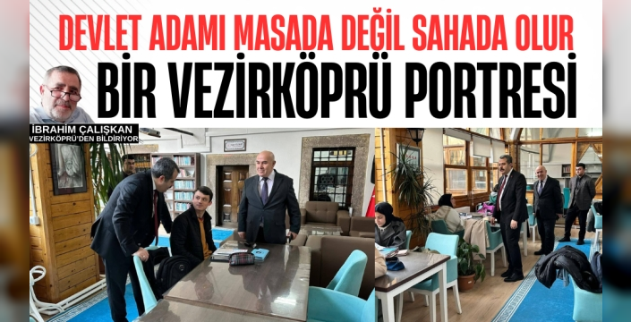 Devlet Adamı Masada Değil, Sahada Olur: Bir Vezirköprü Portresi