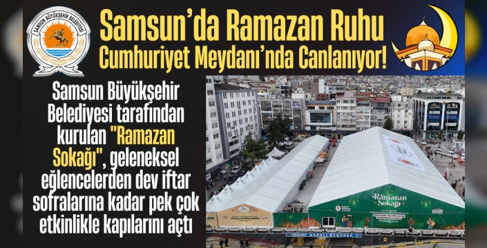 Samsun’da Ramazan Ruhu Cumhuriyet Meydanı’nda Canlanıyor