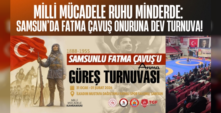 Samsunlu Milli Mücadele Kahramanı Fatma Çavuş’u Anma ve Serbest Güreş Turnuvası Yapıldı