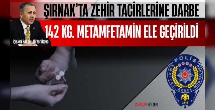 Şırnak’ta Zehir Tacirlerine Dev Darbe: 142 Kilogram Metamfetamin Ele Geçirildi!