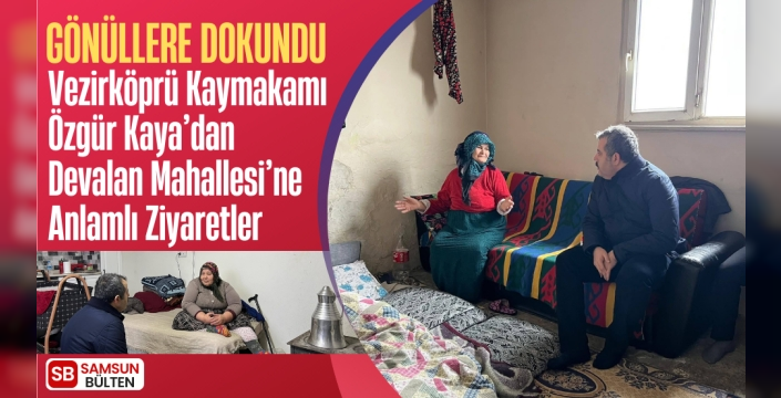 Vezirköprü Kaymakamı Özgür Kaya’dan Devalan Mahallesi’ne Anlamlı Ziyaret