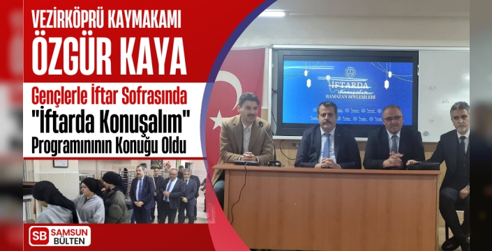 Vezirköprü Kaymakamı Özgür Kaya, 'İftarda Konuşalım' Programına konuk oldu