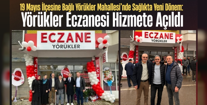 Yörükler Mahallesi’nde Sağlıkta Yeni Dönem: Yörükler Eczanesi Hizmete Açıldı