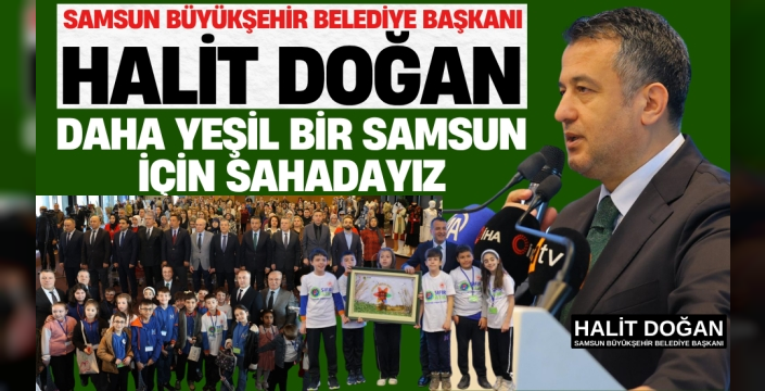 Başkan Halit Doğan: Daha Yeşil Bir Samsun İçin Sahadayız