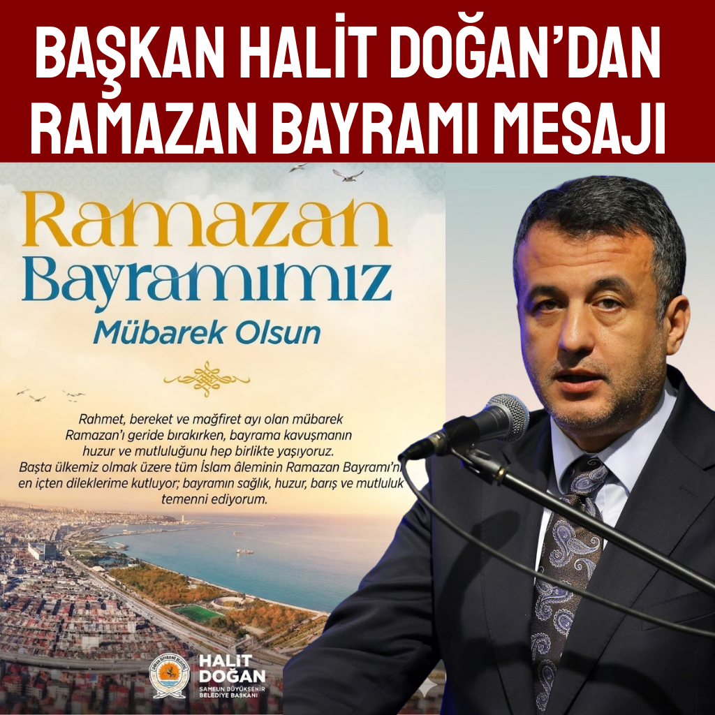 Samsun Büyükşehir Belediye Başkanı Halit Doğan, Ramazan Bayramı dolayısıyla bir kutlama mesajı yayımladı