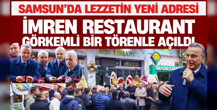 Samsun'da lezzetin yeni adresi: İmren Restaurant muhteşem bir törenle açıldı
