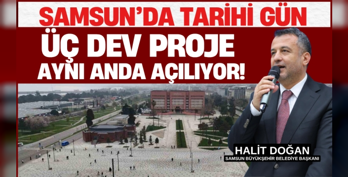 Samsun üç dev projenin açılışına hazırlanıyor