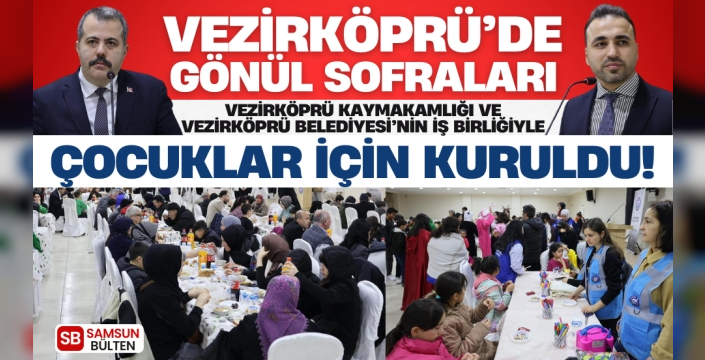 VEZİRKÖPRÜ’DE GÖNÜL SOFRALARI ÇOCUKLAR İÇİN KURULDU