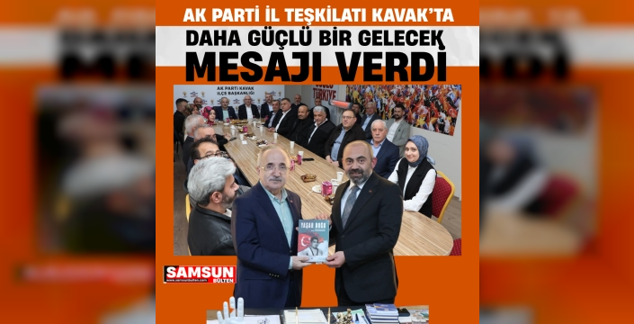 AK Parti İl Teşkilatı Kavak'ta 'Daha Güçlü Gelecek' Mesajı Verdi