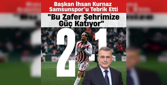 Başkan İhsan Kurnaz'dan Samsunspor’a Tebrik