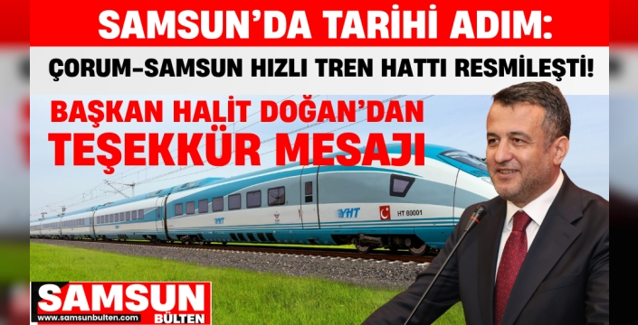 Çorum Samsun Hızlı Tren Hattı Resmileşti