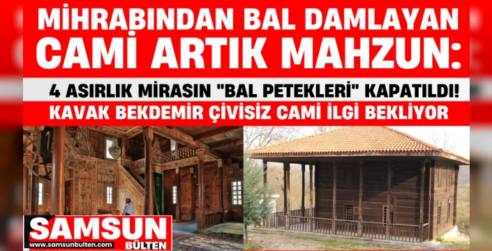 Kavak Bekdemir Tarihi Çivisiz Cami'den Artık Bal Damlamıyor