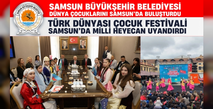 Samsun Büyükşehir Belediyesi Dünya Çocuklarını Samsun'da Buluşturdu