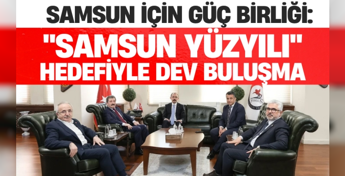 Samsun İçin Güç Birliği: 'Samsun Yüzyılı' Hedefiyle Dev Buluşma