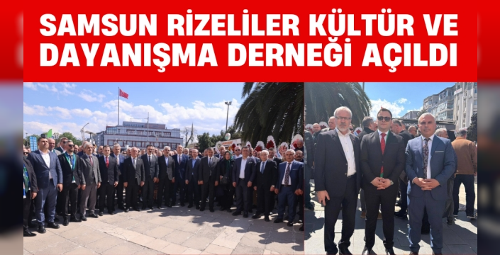 Samsun Rizeliler Derneği Görkemli Bir Törenle Açıldı