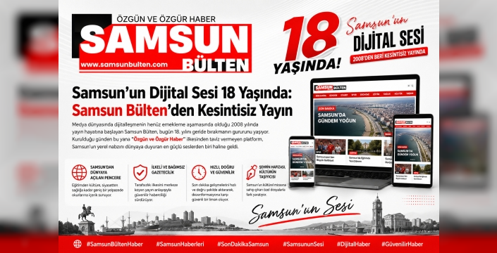 Samsun’un Dijital Sesi Samsun Bülten: 18 Yıldır Kesintisiz Yayında