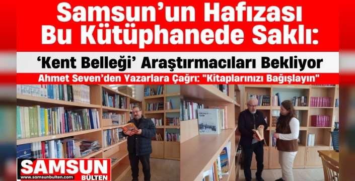 Samsun’un Hafızası Bu Kütüphanede Saklı