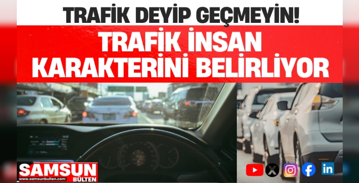 Trafikteki davranış insan karakterinin habercisidir