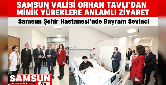 Vali Tavlı’dan Minik Yüreklere Anlamlı Ziyaret