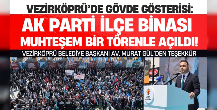 Vezirköprü’de AK Parti İlçe Binası Görkemli Törenle Açıldı