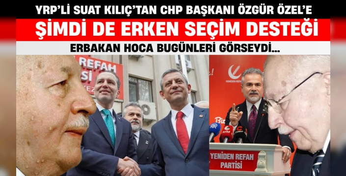 YRP’li Suat Kılıç’tan Özgür Özel'e Erken Seçim Desteği