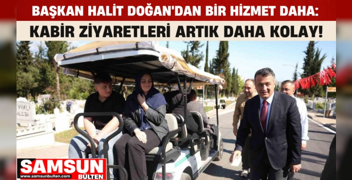 Başkan Halit Doğan'dan Bir Hizmet Daha: Kabir ziyaretleri Şimdi Daha Kolay