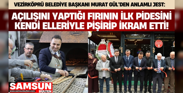 Başkan Murat Gül’den Anlamlı Jest: Fırının İlk Pidesini Kendi Elleriyle Pişirip İkram Etti!
