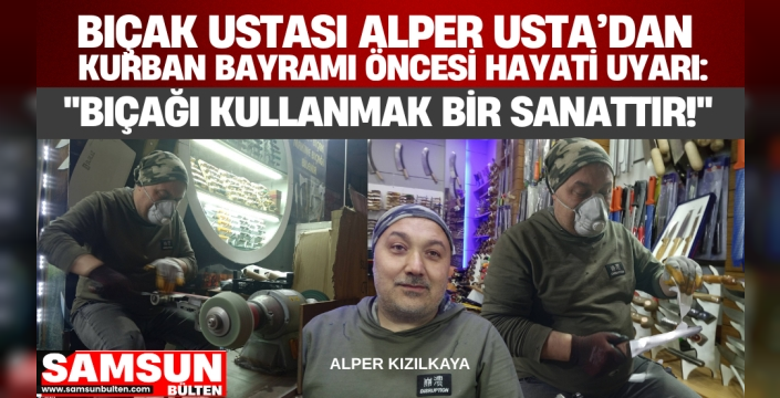 Bıçak Ustası Alper Usta’dan Kurban Bayramı Öncesi Hayati Uyarı