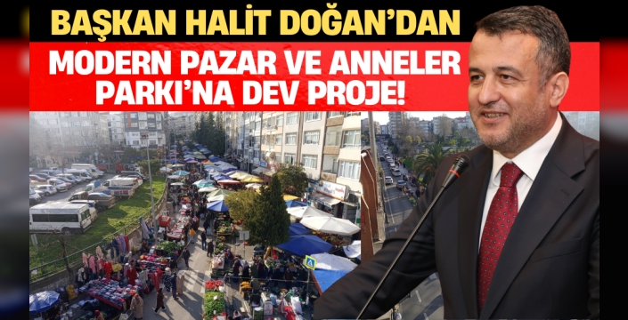Modern Pazar ve Anneler Parkı’na Dev Proje