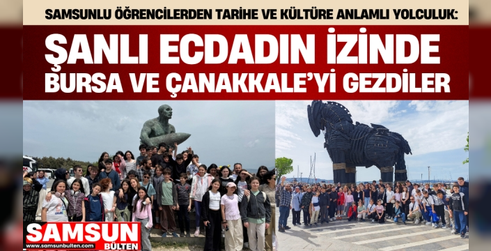Samsunlu Öğrencilerden Tarihe ve Kültüre Anlamlı Yolculuk