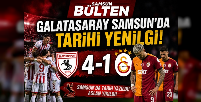 Samsunspor Galatasaray'ı 4-1’lik skorla mağlup ederek tarihi bir yenilgiye uğrattı
