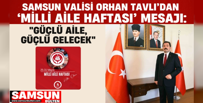 Vali Orhan Tavlı’dan ‘Milli Aile Haftası’ Mesajı