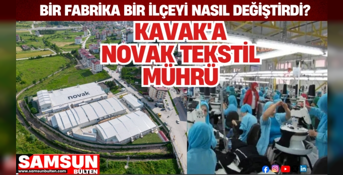 Bir Fabrika Bir İlçeyi Nasıl Değiştirdi? Kavak'a Novak Tekstil Mührü