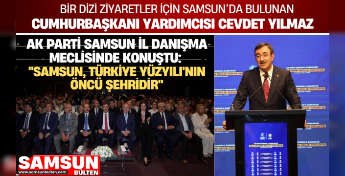 Cumhurbaşkanı Yardımcısı Cevdet Yılmaz AK Parti Samsun İl Danışma Meclisinde Konuştu