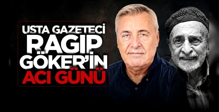 Gazeteci Ragıp Göker'in Babası Aydın Göker Vefat Etti