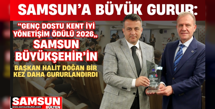 'Genç Dostu Kent İyi Yönetişim Ödülü 2026' Samsun Büyükşehir’in Oldu