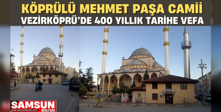 Köprülü Mehmet Paşa Camii ve Vezirköprü’de 400 Yıllık Tarihe Vefa