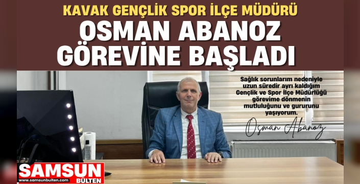 Kavak Gençlik ve Spor İlçe Müdürü Osman Abanoz Görevine Başladı