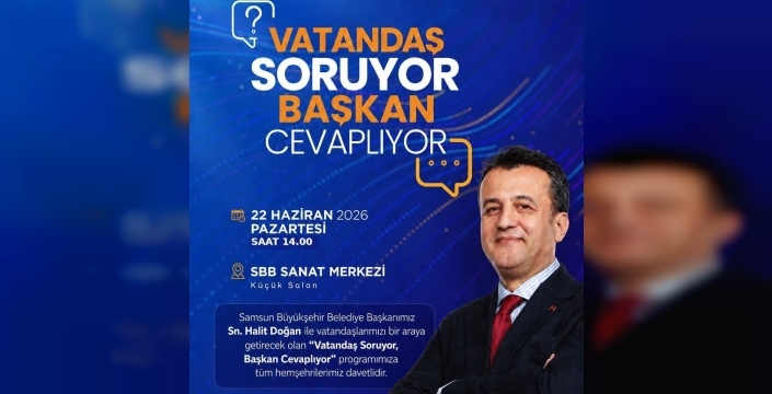 SAMSUN'DA BÜYÜK BULUŞMA 'VATANDAŞ SORUYOR, BAŞKAN HALİT DOĞAN CEVAPLIYOR