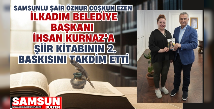Samsunlu Şair Öznur Coşkun Ezen Başkan İhsan Kurnaz'a İmzalı Şiir Kitabını Takdim Etti