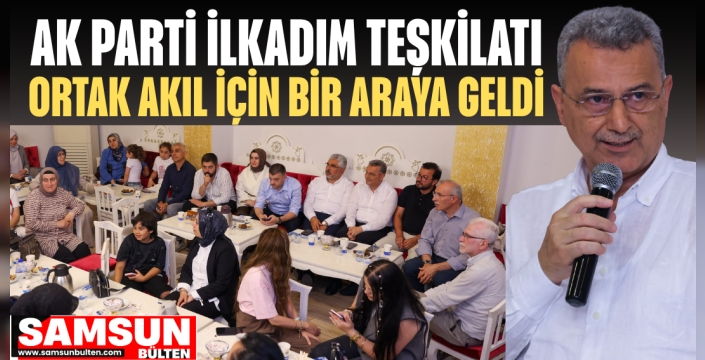 AK Parti İlkadım Teşkilatı Ortak Akıl İçin Bir Araya Geldi