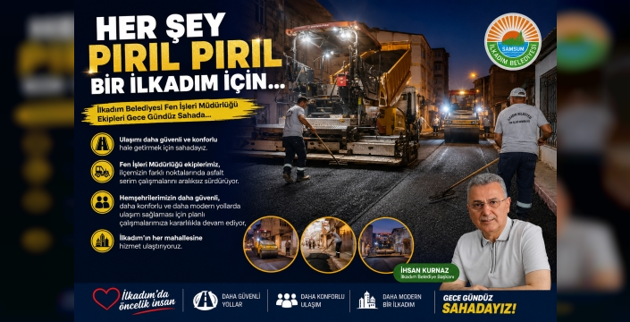 BAŞKAN İHSAN KURNAZ: HER ŞEY PIRIL PIRIL BİR İLKADIM İÇİN
