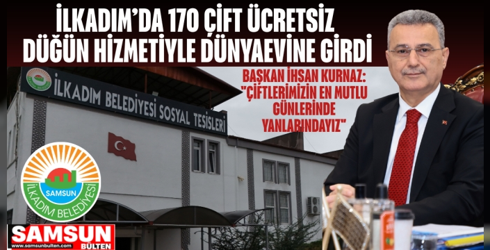 İlkadım’da 170 Çift Ücretsiz Düğün Hizmetiyle Dünyaevine Girdi