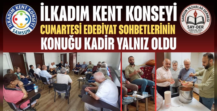 İlkadım Kent Konseyi Cumartesi Edebiyat Sohbetlerinin Konuğu Kadir Yalnız Oldu