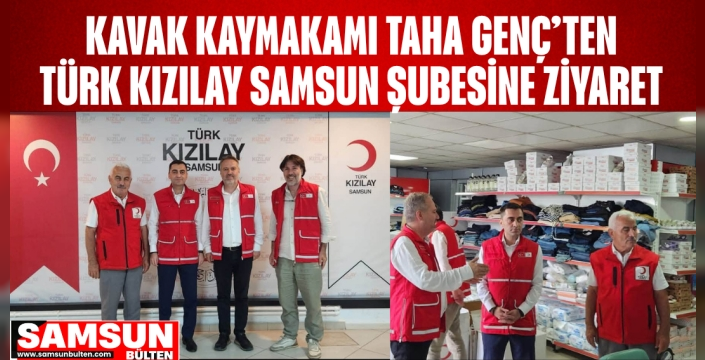 Kavak Kaymakamı Taha Genç’ten Türk Kızılay Samsun Şubesine Ziyaret