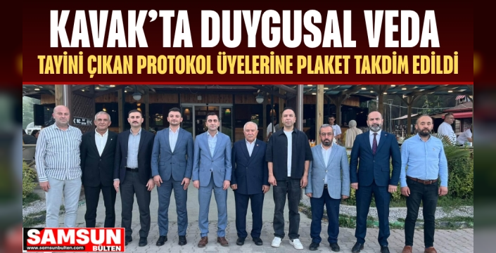 KAVAK’TA DUYGUSAL VEDA: TAYİNİ ÇIKAN PROTOKOL ÜYELERİNE PLAKET TAKDİM EDİLDİ